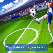 2 gols de vantagem betano